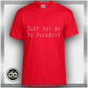 Tshirt Just say no to Fuckboys Tshirt Womens Tshirt Mens Tees Size S-3XL