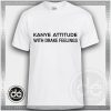 Buy Tshirt Kanye Attitude Drake Feelings Tshirt mens Tshirt womens