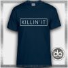 Buy Tshirt Killin'it Tees Tshirt mens Tshirt womens Tees size S-3XL