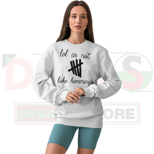 Lol Ur Not Luke Hemmings 5SOS Funny Sweatshirt