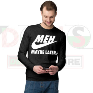 MEH Maybe Later Parody Nike Sweatshirt – Funny Lazy Mood