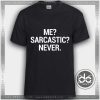 Buy Tshirt Me Sarcastic Never Tshirt mens Tshirt womens Tees Size S-3XL