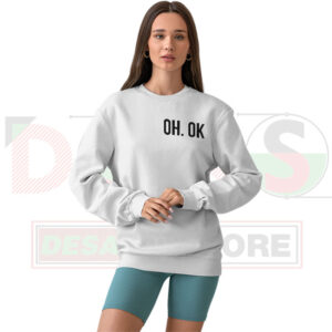 Minimalist sweatshirt with “OH OK” sarcastic quote