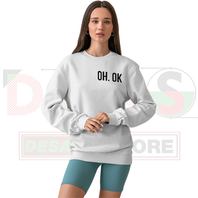 Minimalist sweatshirt with “OH OK” sarcastic quote