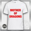 Tshirt Mother Of Dragons Daenerys Targaryen Tshirt mens Tshirt womens Tees Size S-3XL