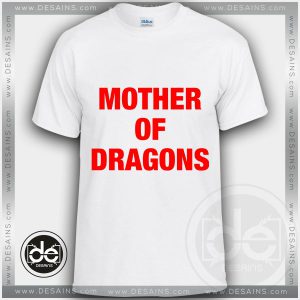 Tshirt Mother Of Dragons Daenerys Targaryen Tshirt mens Tshirt womens Tees Size S-3XL