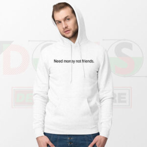 Need Money Not Friends Hoodie minimalist streetwear graphic