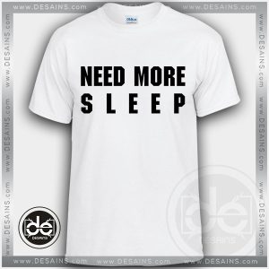 Buy Tshirt Need More Sleep Clothes Tshirt mens Tshirt womens Tees Size S-3XL