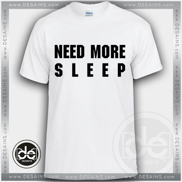 Buy Tshirt Need More Sleep Clothes Tshirt mens Tshirt womens Tees Size S-3XL