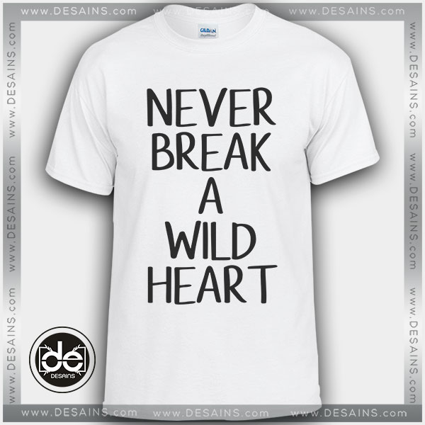 Buy Tshirt Never Break Wild Heart Tshirt mens Tshirt womens Tees Size S-3XL