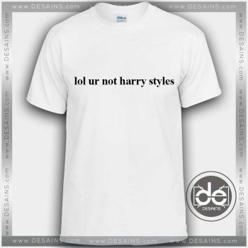 Buy Tshirt Lol ur not Harry Styles Tshirt mens Tshirt womens Tees Size S-3XL