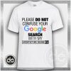 Please Do Not Confuse Your Google Search With My Architecture Degree Tshirt Size S-3XL