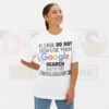 Please Do Not Confuse Your Google Search With My Dental Degree T-shirt -