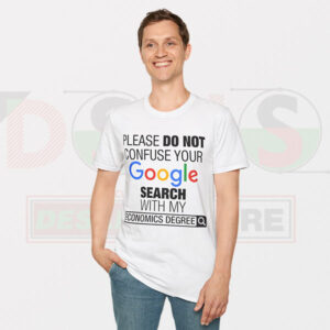 Please Do Not Confuse Your Google Search With My Economics Degree T-shirt -