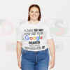 Please Do Not Confuse Your Google Search With My Geophysics Degree Tshirt -