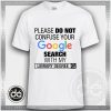 Please Do Not Confuse Your Google Search With My Library Degree Tshirt Size S-3XL