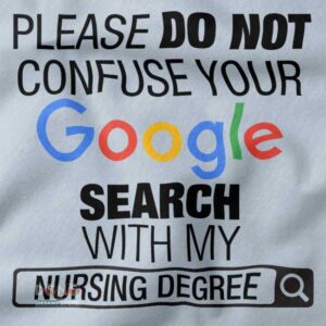 Please Do Not Confuse Your Google Search With My Nursing closeup