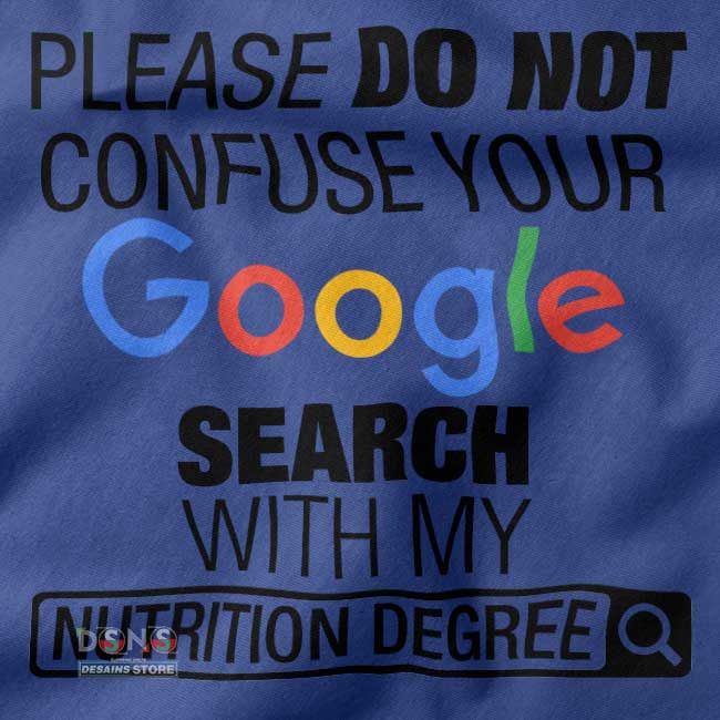 Please Do Not Confuse Your Google Search With My Nutrition Degree T-shirt -closeup