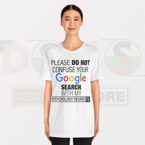 Please Do Not Confuse Your Google Search With My Psychology