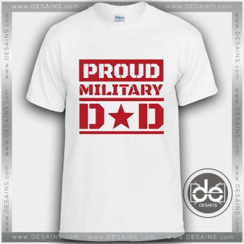 Buy Tshirt Proud Military Dad Tshirt mens Tshirt womens Tees Size S-3XL