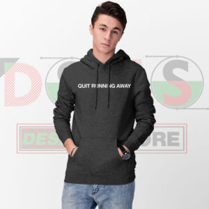 Quit Running Away quote hoodie with bold typography design
