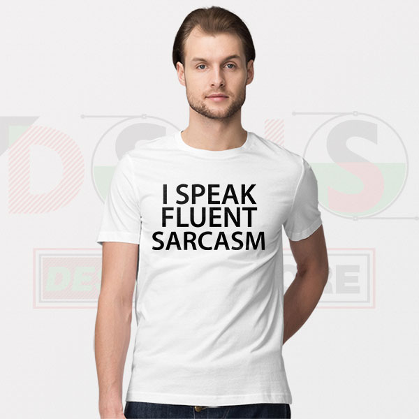 Sarcastic Graphic Tshirt - I Speak Fluent Sarcasm