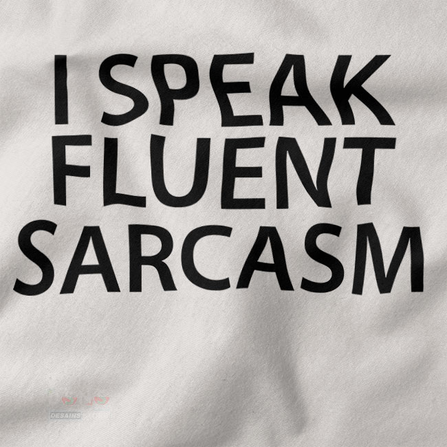 Sarcastic Graphic closeup Tshirt - I Speak Fluent Sarcasm