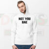 Sassy streetwear hoodie featuring Not You Bae text