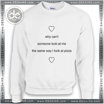 Sweatshirt Someone look at me like pizza Sweater Womens Sweater Mens