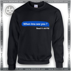 Buy Sweatshirt When Ima See You Sweater Womens and Sweater Mens