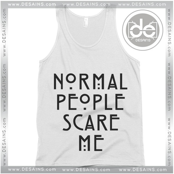 Buy Tank Top Normal People Scare Me Tank top Womens and Mens Adult