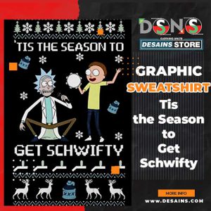 Tis the Season to Get Schwifty – Ugly Xmas Sweatshirt
