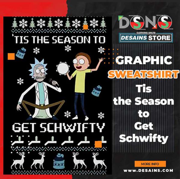 Tis the Season to Get Schwifty – Ugly Xmas Sweatshirt