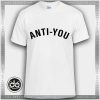 Buy Tshirt Anti You Tshirt mens Tshirt womens Tees Size S-3XL