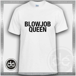 Buy Tshirt Blowjob Queen Tshirt mens Tshirt womens Tees Size S-3XL