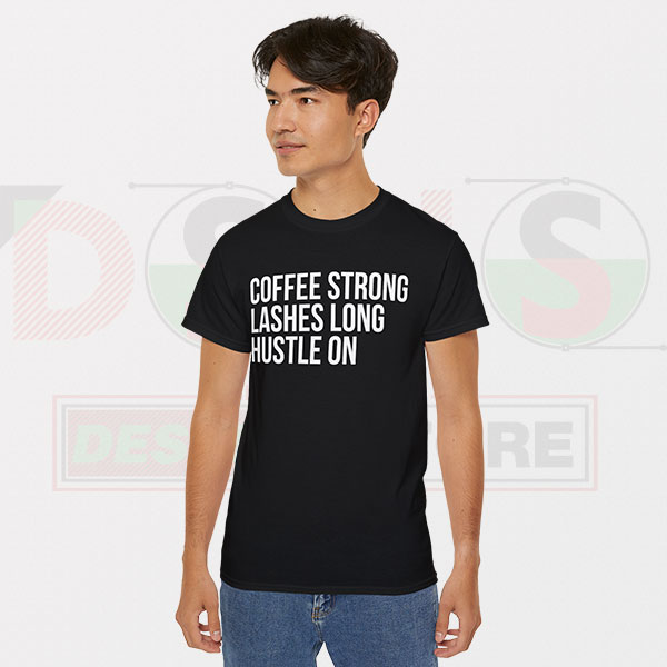 Tshirt - Coffee Strong Lashes Long Hustle