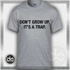 Buy Tshirt Dont Grow Up Tshirt mens Tshirt womens Tees size S-3XL