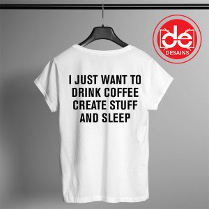 Buy Tshirt Drink Coffee Create Stuff and Sleep Tshirt mens Tshirt womens