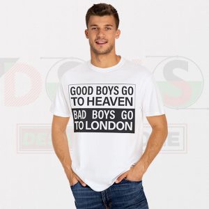 Tshirt - Good Boys Go To Heaven Bad Boys Go To London