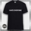 Buy Tshirt I Hate Everyone Tshirt mens Tshirt womens Tees size S-3XL