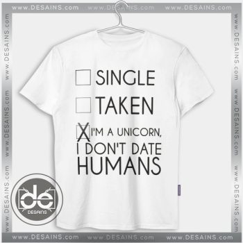 Buy Tshirt Iam Unicorn Dont Date Humans Tshirt mens Tshirt womens