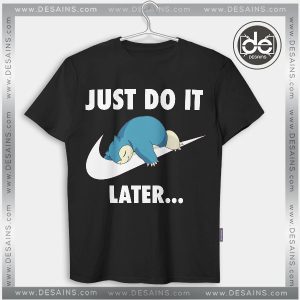 Tshirt Just Do It later Snorlax Pokemon Go Tshirt mens Tshirt womens Tees S-3XL