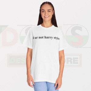 Tshirt - Lol ur not Harry Styles One Direction