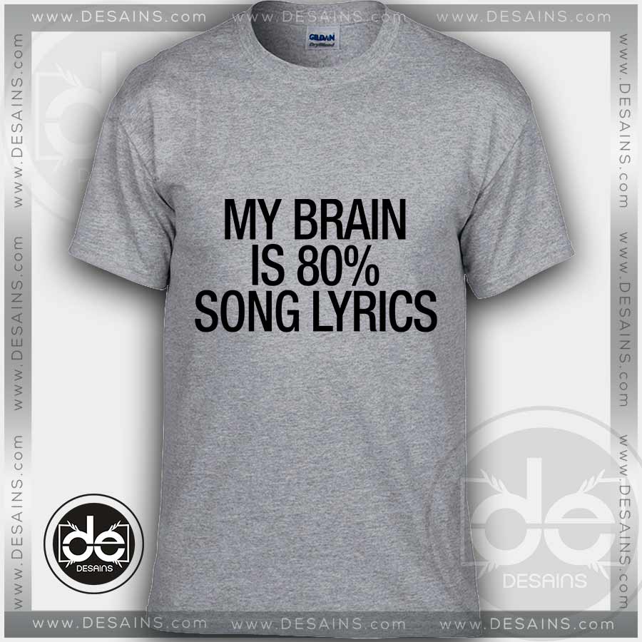 Tshirt My Brain is 80% Song Lyrics