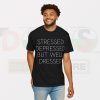 Tshirt - Stressed Depressed But Well Dressed