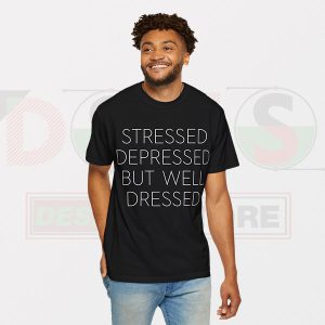 Tshirt - Stressed Depressed But Well Dressed