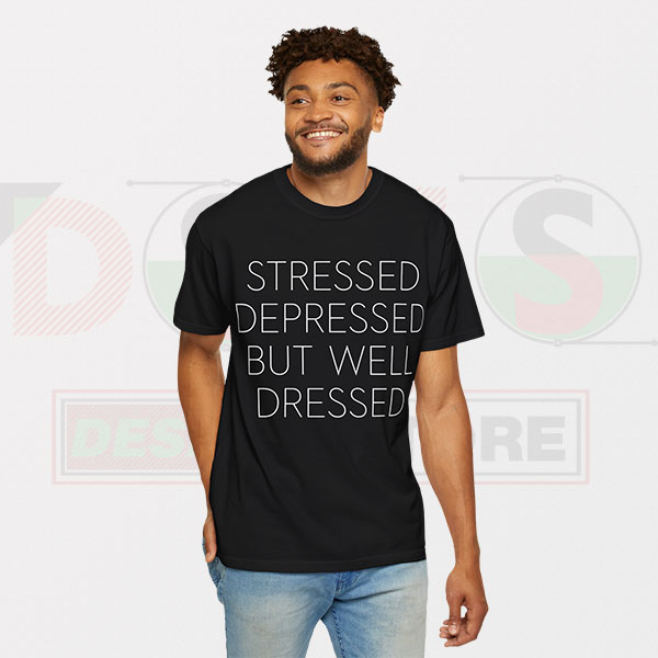 Tshirt Stressed Depressed But Well Dressed