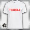 Buy Tshirt Trouble Tshirt mens Tshirt womens Tees size S-3XL