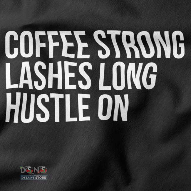 Tshirt closeup - Coffee Strong Lashes Long Hustle