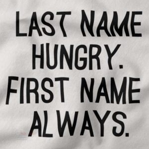 Tshirt closeup - Last Name Hungry First Name Always